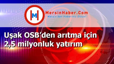 Uşak OSB’den arıtma için 2,5 milyonluk yatırım