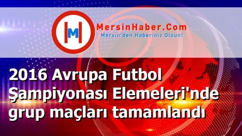 2016 Avrupa Futbol Şampiyonası Elemeleri'nde grup maçları tamamlandı