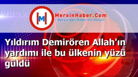 Yıldırım Demirören Allah'ın yardımı ile bu ülkenin yüzü güldü