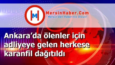 Ankara’da ölenler için adliyeye gelen herkese karanfil dağıtıldı