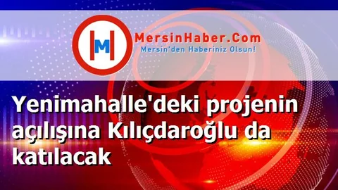 Yenimahalle'deki projenin açılışına Kılıçdaroğlu da katılacak
