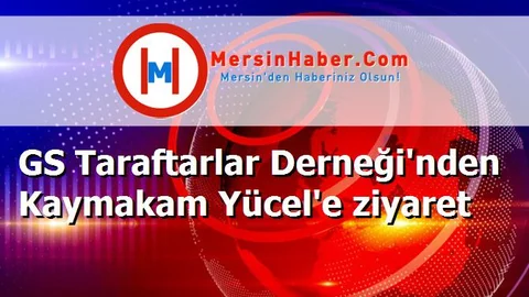 GS Taraftarlar Derneği'nden Kaymakam Yücel'e ziyaret