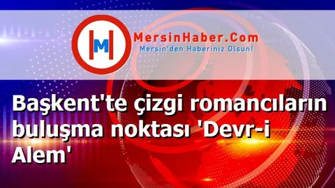 Başkent'te çizgi romancıların buluşma noktası 'Devr-i Alem'