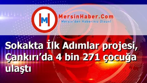 Sokakta İlk Adımlar projesi, Çankırı’da 4 bin 271 çocuğa ulaştı