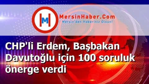 CHP'li Erdem, Başbakan Davutoğlu için 100 soruluk önerge verdi