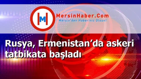 Rusya, Ermenistan’da askeri tatbikata başladı