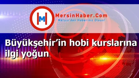 Büyükşehir’in hobi kurslarına ilgi yoğun