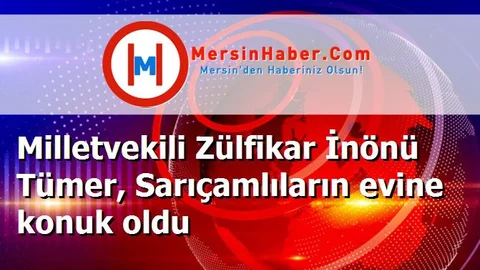 Milletvekili Zülfikar İnönü Tümer, Sarıçamlıların evine konuk oldu