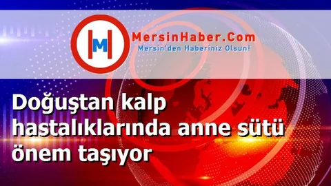 Doğuştan kalp hastalıklarında anne sütü önem taşıyor