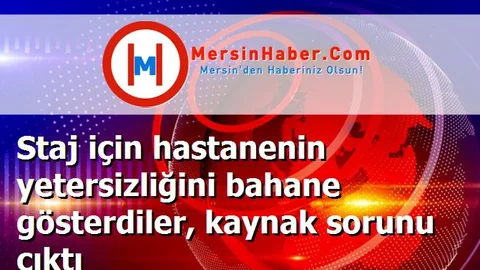 Staj için hastanenin yetersizliğini bahane gösterdiler, kaynak sorunu çıktı