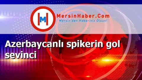 Azerbaycanlı spikerin gol sevinci