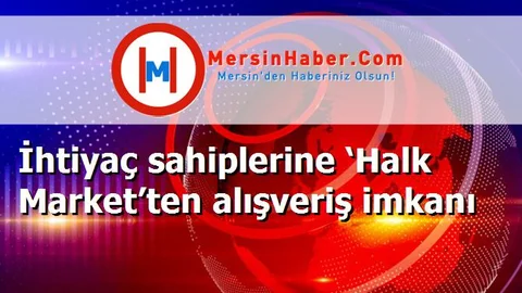 İhtiyaç sahiplerine ‘Halk Market’ten alışveriş imkanı