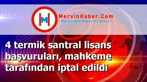 4 termik santral lisans başvuruları, mahkeme tarafından iptal edildi