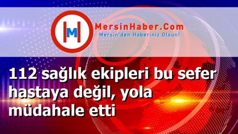 112 sağlık ekipleri bu sefer hastaya değil, yola müdahale etti