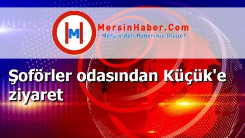 Şoförler odasından Küçük'e ziyaret