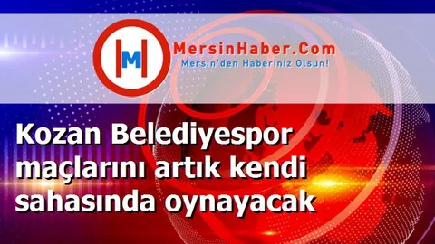 Kozan Belediyespor maçlarını artık kendi sahasında oynayacak