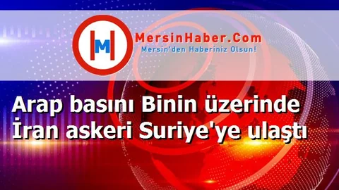 Arap basını Binin üzerinde İran askeri Suriye'ye ulaştı