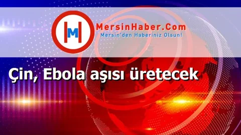 Çin, Ebola aşısı üretecek