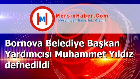 Bornova Belediye Başkan Yardımcısı Muhammet Yıldız defnedildi