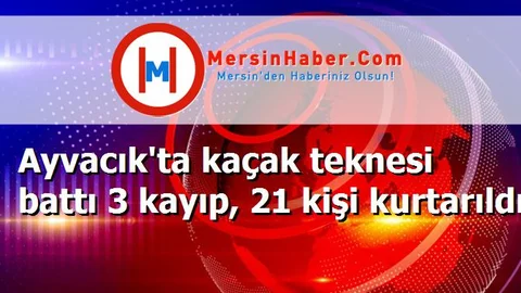 Ayvacık'ta kaçak teknesi battı 3 kayıp, 21 kişi kurtarıldı