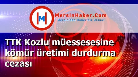 TTK Kozlu müessesesine kömür üretimi durdurma cezası