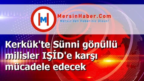 Kerkük'te Sünni gönüllü milisler IŞİD'e karşı mücadele edecek