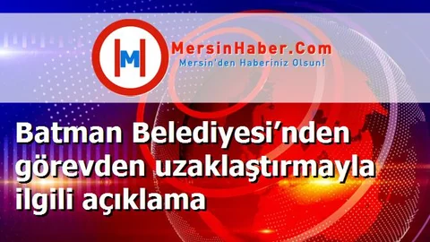 Batman Belediyesi’nden görevden uzaklaştırmayla ilgili açıklama