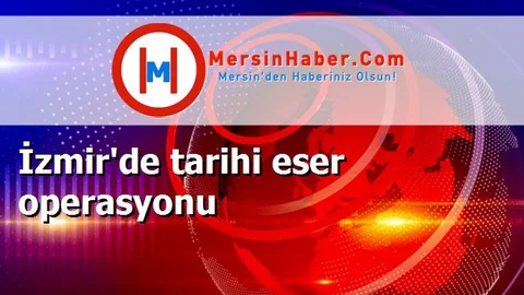 İzmir'de tarihi eser operasyonu