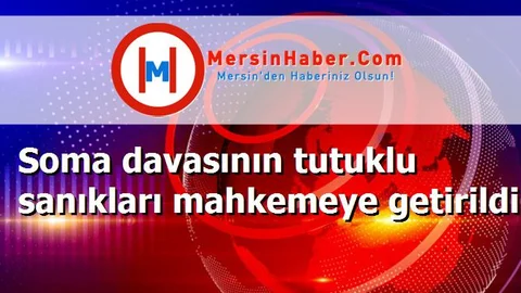 Soma davasının tutuklu sanıkları mahkemeye getirildi