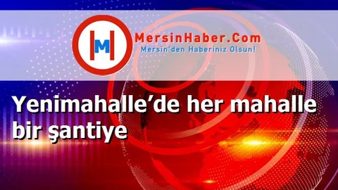 Yenimahalle’de her mahalle bir şantiye