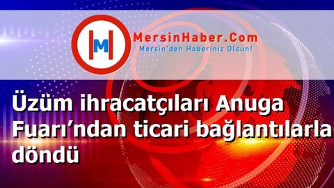 Üzüm ihracatçıları Anuga Fuarı’ndan ticari bağlantılarla döndü
