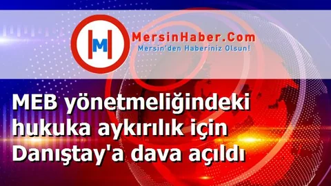 MEB yönetmeliğindeki hukuka aykırılık için Danıştay'a dava açıldı
