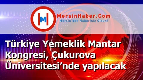 Türkiye Yemeklik Mantar Kongresi, Çukurova Üniversitesi’nde yapılacak