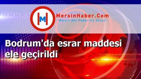 Bodrum'da esrar maddesi ele geçirildi