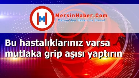 Bu hastalıklarınız varsa mutlaka grip aşısı yaptırın