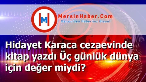 Hidayet Karaca cezaevinde kitap yazdı Üç günlük dünya için değer miydi?