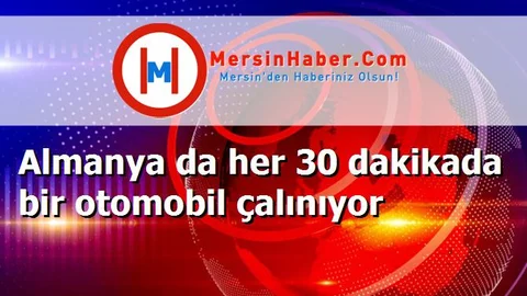 Almanya da her 30 dakikada bir otomobil çalınıyor