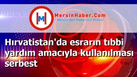 Hırvatistan'da esrarın tıbbi yardım amacıyla kullanılması serbest