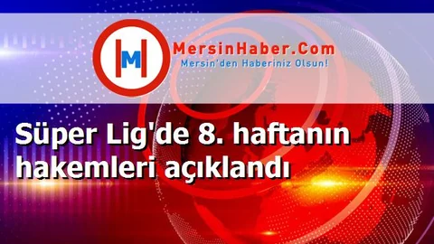 Süper Lig'de 8. haftanın hakemleri açıklandı