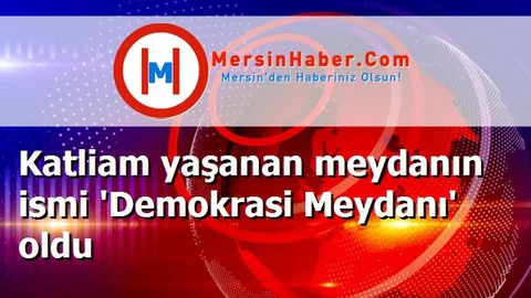 Katliam yaşanan meydanın ismi 'Demokrasi Meydanı' oldu