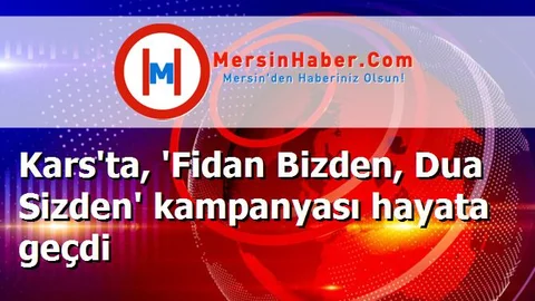 Kars'ta, 'Fidan Bizden, Dua Sizden' kampanyası hayata geçdi