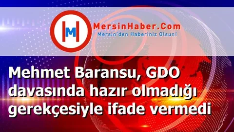 Mehmet Baransu, GDO davasında hazır olmadığı gerekçesiyle ifade vermedi