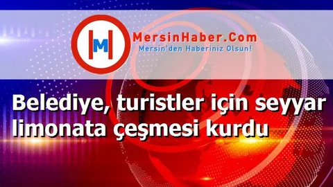 Belediye, turistler için seyyar limonata çeşmesi kurdu