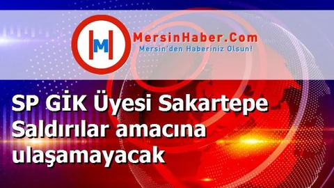 SP GİK Üyesi Sakartepe Saldırılar amacına ulaşamayacak