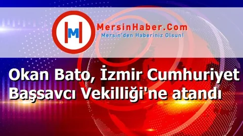 Okan Bato, İzmir Cumhuriyet Başsavcı Vekilliği'ne atandı