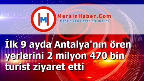 İlk 9 ayda Antalya'nın ören yerlerini 2 milyon 470 bin turist ziyaret etti