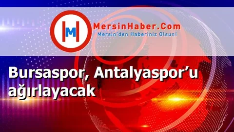 Bursaspor, Antalyaspor’u ağırlayacak