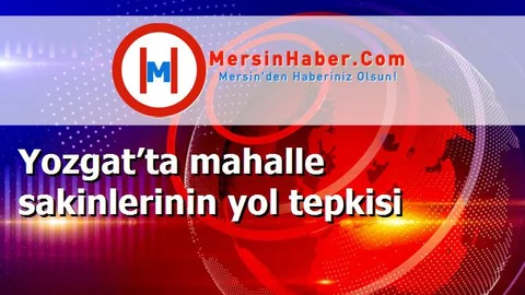 Yozgat’ta mahalle sakinlerinin yol tepkisi