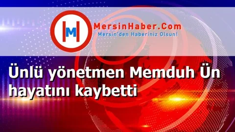 Ünlü yönetmen Memduh Ün hayatını kaybetti