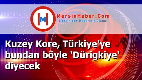 Kuzey Kore, Türkiye'ye bundan böyle 'Dürigkiye' diyecek